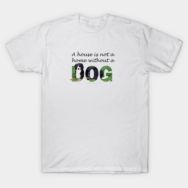 A house is not a home without a dog - Bernese mountain dog oil painting word art T-Shirt by DawnDesignsWordArt